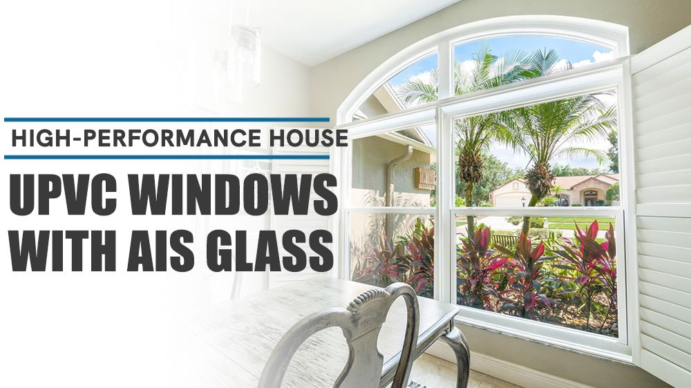 High-performance house uPVC windows with AIS glass