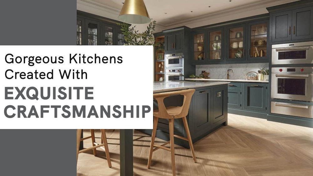 Gorgeous Kitchens Created With Exquisite Craftsmanship